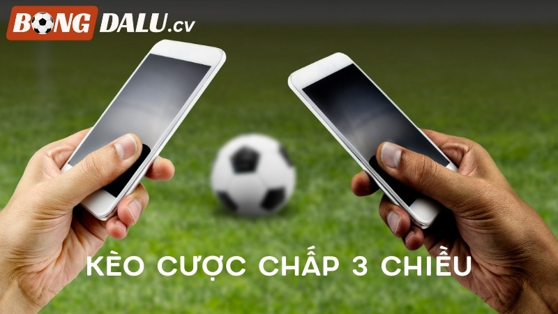 Khái niệm kèo cược chấp 3 chiều là gì?
