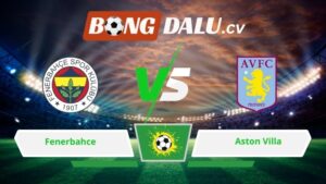 Soi kèo bóng đá Fenerbahce vs Aston Villa 00h45 ngày 23/1/2026 – Europa League
