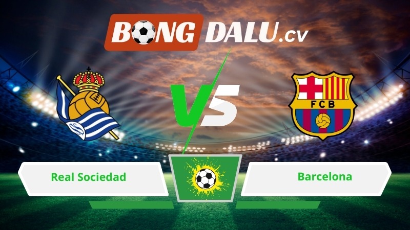 Soi kèo bóng đá Real Sociedad vs Barcelona 03h00 ngày 19/01/2026 – La Liga