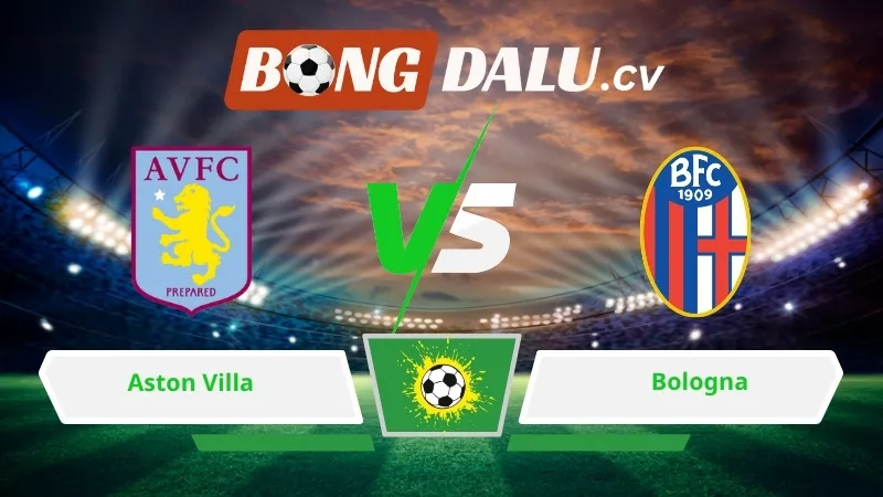 Soi kèo bóng đá Aston Villa vs Bologna 02h00 ngày 17/04/2026 – Europa League
