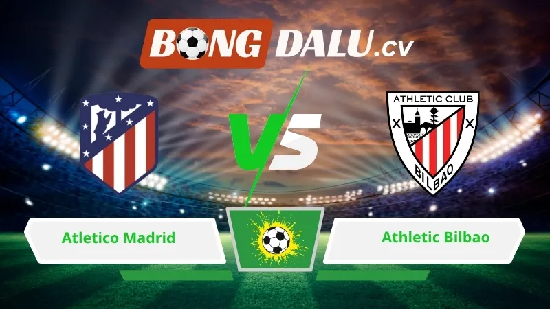 Soi kèo bóng đá Atletico Madrid vs Athletic Bilbao 02h00 ngày 26/04/2026 – La Liga